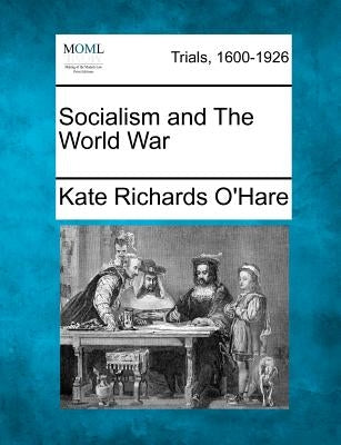 Socialism and the World War by O'Hare, Kate Richards
