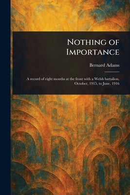 Nothing of Importance by Adams, Bernard