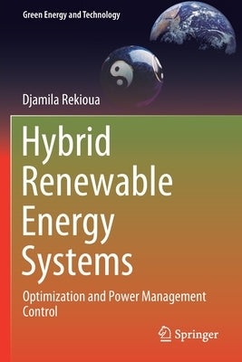 Hybrid Renewable Energy Systems: Optimization and Power Management Control by Rekioua, Djamila