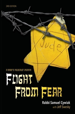 Flight from Fear: A Rabbi's Holocaust Memoir (3rd Edition) by Cywiak, Rabbi Samuel