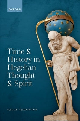 Time and History in Hegelian Thought and Spirit by Sedgwick, Sally