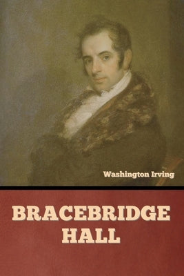 Bracebridge Hall by Irving, Washington