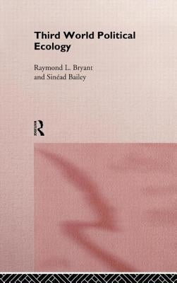 Third World Political Ecology: An Introduction by Bailey, Sinead
