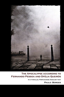 The Apocalypse according to Fernando Pessoa and Ofélia Queirós: in a parallel Portuguese/English text by Castanheira, Nuno Pereira