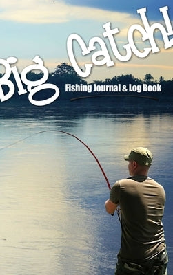 Big Catch! Fishing Journal & Log Book by Peel, Stephen