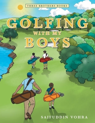 Golfing with My Boys: Three Brothers Books by Vohra, Saifuddin
