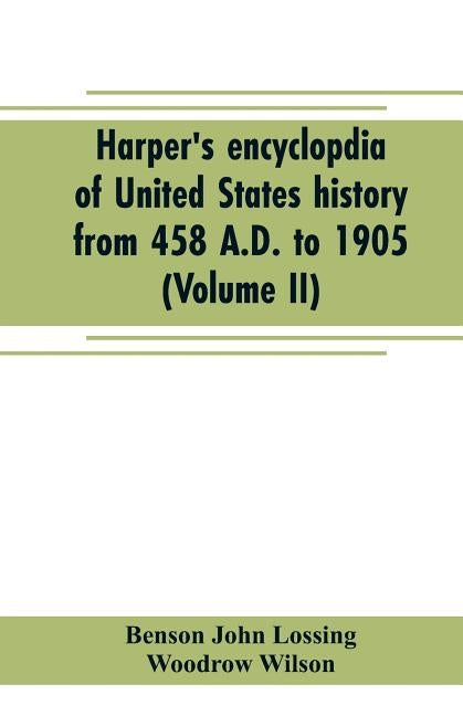 Harper's encyclopdia of United States history from 458 A.D. to 1905 (Volume II) by John Lossing, Benson