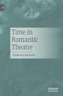 Time in Romantic Theatre by Burwick, Frederick