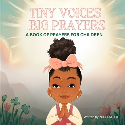 Tiny Voices, Big Prayers: A Book of Prayers for Children by Dreher, Zoey Amore
