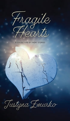 Fragile Hearts: A Collection Of Short Stories by Zmurko, Justyna