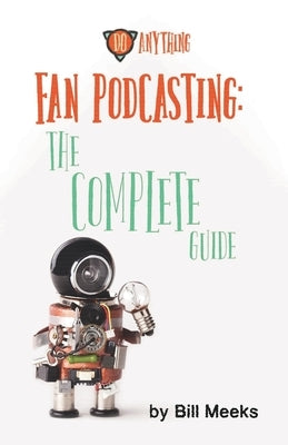 Fan Podcasting: The Complete Guide by Howard, Les