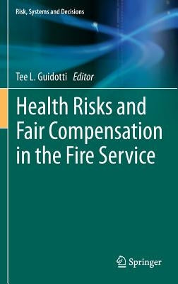 Health Risks and Fair Compensation in the Fire Service by Guidotti, Tee L.