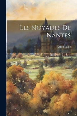 Les Noyades de Nantes by Lallié, Alfred