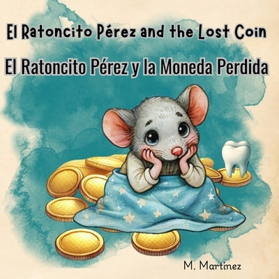 Ratoncito Pérez and the Lost Coin Ratoncito Pérez y la Moneda Perdida: Spanish & English Bilingual Bedtime Story for Kids: A Bilingual Spanish-English by Martínez, M.