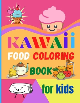 Kawaii Food Coloring Book for Kids: Large Print Coloring Book of Kawaii Food Kawaii Food Coloring Book for Toddlers Easy Level for Fun and Educational by Ivy, Jessa