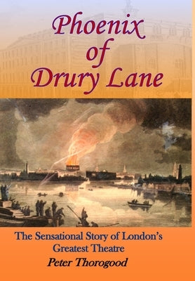 Phoenix of Drury Lane by Thorogood, Peter