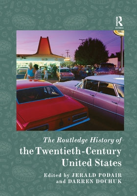 The Routledge History of Twentieth-Century United States by Podair, Jerald