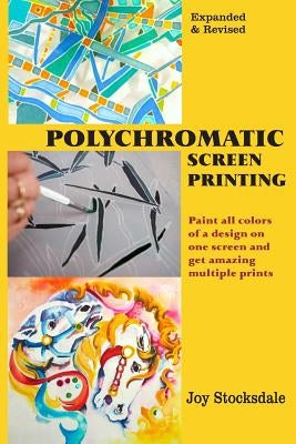 Polychromatic Screen Printing: Expanded & Revised by Stocksdale, Joy