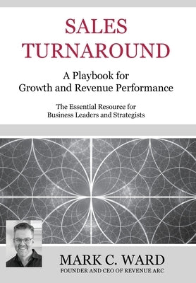 Sales Turnaround: A Playbook for &#8203;Growth and Revenue Performance by Ward, Mark C.