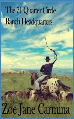 The 71 Quarter Circle Ranch Headquarters: A Report by Carmina, Zoe