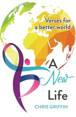 A New Life: Verses for a better world by Griffin, Chris