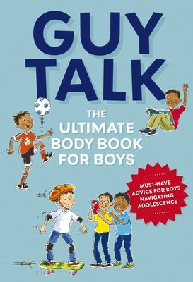 Guy Talk: The Ultimate Boy's Body Book with Stuff Guys Need to Know While Growing Up Great! by Editors of Cider Mill Press