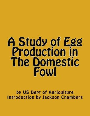 A Study of Egg Production in The Domestic Fowl by Chambers, Jackson