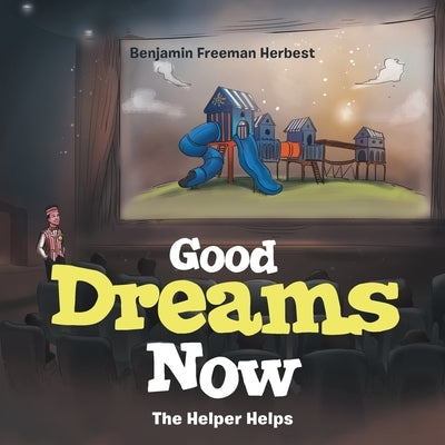 Good Dreams Now: The Helper Helps by Herbest, Benjamin Freeman