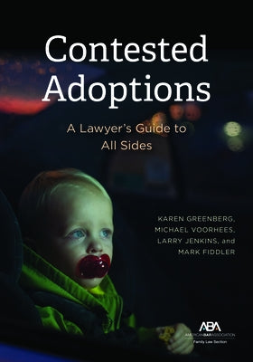 Contested Adoptions: A Lawyer's Guide to All Sides by Greenberg, Karen K.