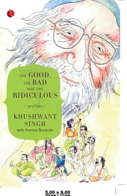 The Good, the Bad and the Ridiculous: Profiles by Singh, Khushwant