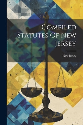 Compiled Statutes Of New Jersey by Jersey, New