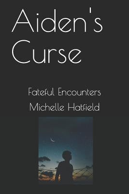Aiden's Curse: Fateful Encounters by Hatfield, Michelle