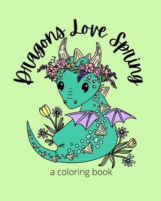 Dragons Love Spring: A Coloring Book by Milton and Mo