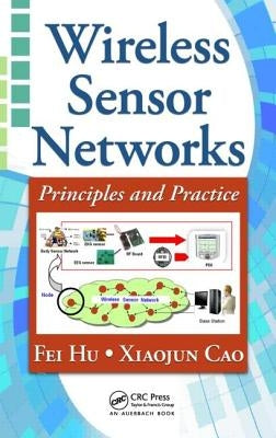 Wireless Sensor Networks: Principles and Practice by Hu, Fei