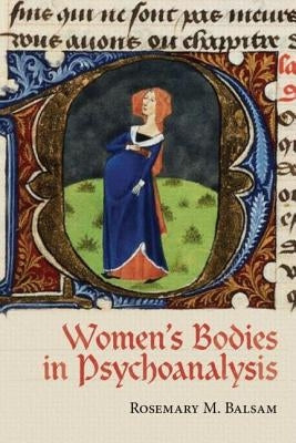 Women's Bodies in Psychoanalysis by Balsam, Rosemary M.
