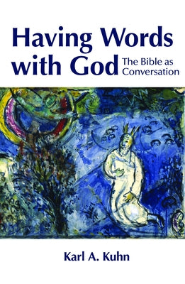 Having Words with God: The Bible as Conversation by Kuhn, Karl Allen