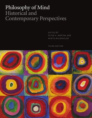 Philosophy of Mind: Historical and Contemporary Perspectives - Third Edition by Morton, Peter A.