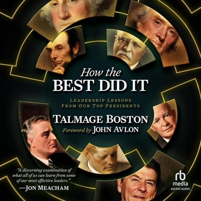 How the Best Did It: Leadership Lessons from Our Top Presidents by Boston, Talmage