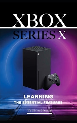 Xbox Series X: Learning the Essentials Features by Marteson, Edward