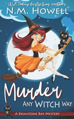 Murder Any Witch Way: A Brimstone Bay Paranormal Cozy Mystery by Howell, N. M.