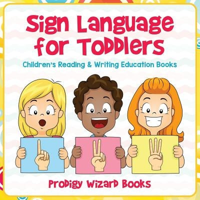 Sign Language for Toddlers: Children's Reading & Writing Education Books by Prodigy Wizard