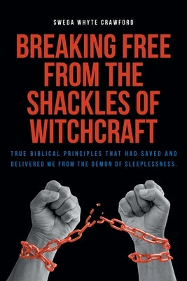 Breaking Free From the Shackles of Witchcraft by Whyte Crawford, Sweda