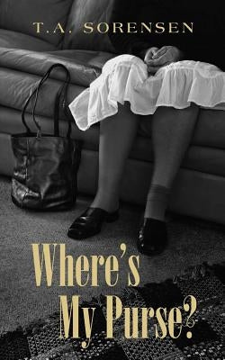 Where's My Purse? by Sorensen, T. a.
