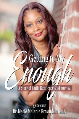 Getting to My Enough: A Story of Faith, Resilience, and Survival by Brown Mercadel, Marie Melanie