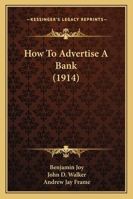 How To Advertise A Bank (1914) by Joy, Benjamin