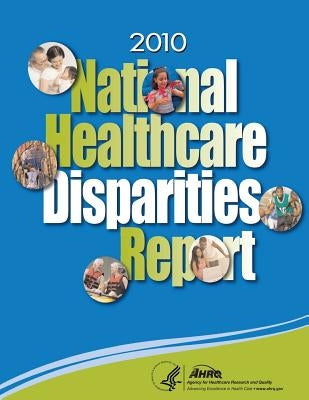 National Healthcare Disparities Report, 2010 by And Quality, Agency for Healthcare Resea