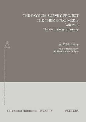 The Fayoum Survey Project: The Themistou Meris: Volume B: The Ceramological Survey by Bailey, DM