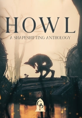 Howl: A Shapeshifting Anthology by Graveside Press