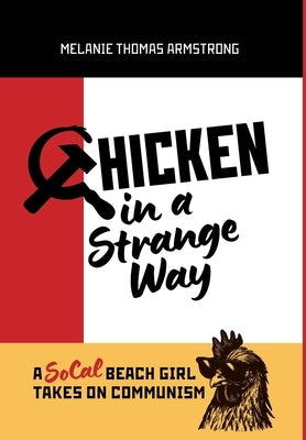 Chicken in a Strange Way: A SoCal Beach Girl Takes on Communism by Thomas Armstrong, Melanie