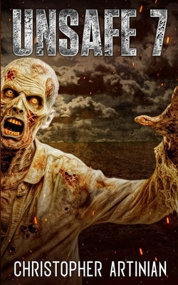 Unsafe: Book 7 of the Post-Apocalyptic Zombie Horror series by Artinian, Christopher